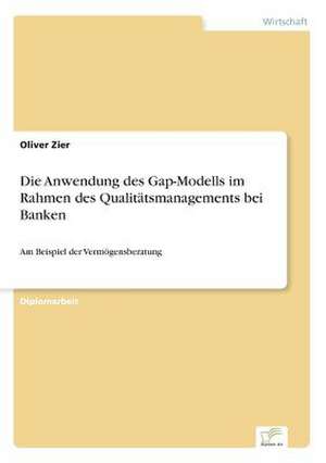 Die Anwendung des Gap-Modells im Rahmen des Qualitätsmanagements bei Banken de Oliver Zier