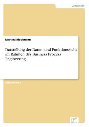 Darstellung der Daten- und Funktionssicht im Rahmen des Business Process Engineering de Martina Rieckmann