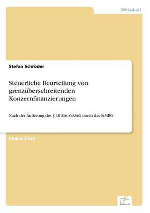 Steuerliche Beurteilung von grenzüberschreitenden Konzernfinanzierungen de Stefan Schröder