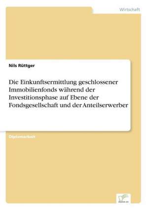 Die Einkunftsermittlung geschlossener Immobilienfonds während der Investitionsphase auf Ebene der Fondsgesellschaft und der Anteilserwerber de Nils Rüttger