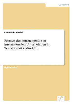 Formen des Engagements von internationalen Unternehmen in Transformationsländern de El-Hussein Khaled