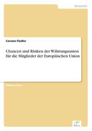 Chancen und Risiken der Währungsunion für die Mitglieder der Europäischen Union de Carsten Fiedler