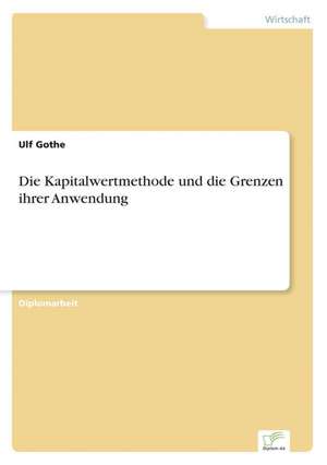 Die Kapitalwertmethode und die Grenzen ihrer Anwendung de Ulf Gothe