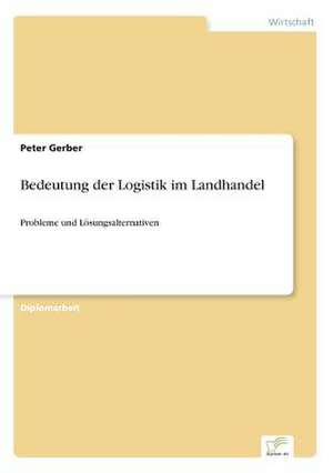 Bedeutung der Logistik im Landhandel de Peter Gerber