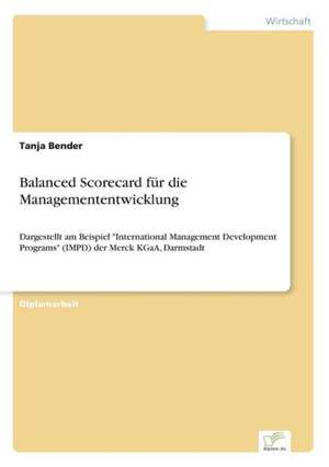 Balanced Scorecard für die Managemententwicklung de Tanja Bender