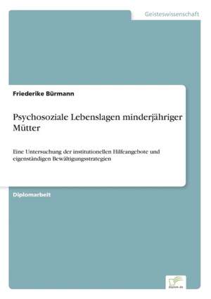 Psychosoziale Lebenslagen minderjähriger Mütter de Friederike Bürmann