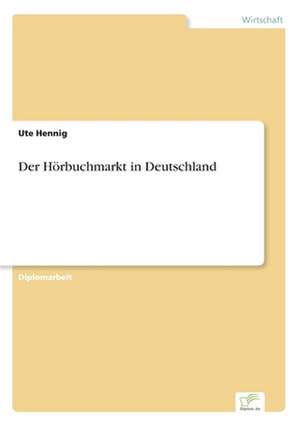 Der Hörbuchmarkt in Deutschland de Ute Hennig