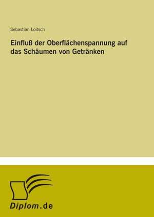 Einfluß der Oberflächenspannung auf das Schäumen von Getränken de Sebastian Loitsch