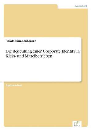 Die Bedeutung einer Corporate Identity in Klein- und Mittelbetrieben de Harald Gumpenberger