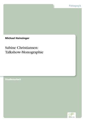 Sabine Christiansen: Talkshow-Monographie de Michael Hainzinger