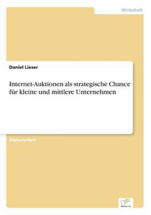 Internet-Auktionen als strategische Chance für kleine und mittlere Unternehmen de Daniel Lieser