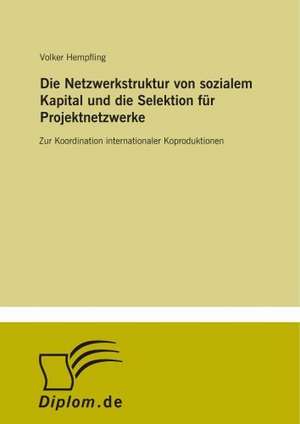 Die Netzwerkstruktur von sozialem Kapital und die Selektion für Projektnetzwerke de Volker Hempfling