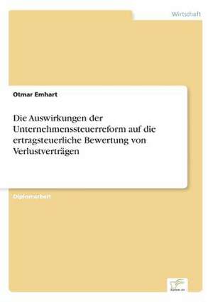 Die Auswirkungen der Unternehmenssteuerreform auf die ertragsteuerliche Bewertung von Verlustverträgen de Otmar Emhart