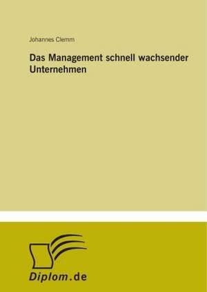 Das Management schnell wachsender Unternehmen de Johannes Clemm