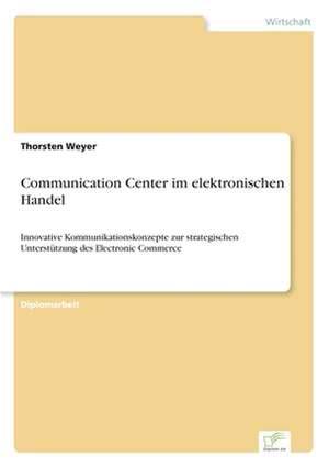 Communication Center im elektronischen Handel de Thorsten Weyer