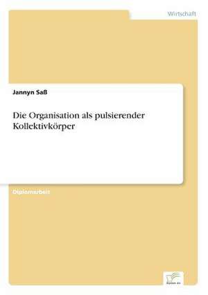 Die Organisation als pulsierender Kollektivkörper de Jannyn Saß