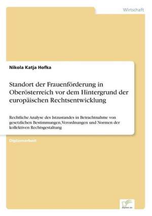 Standort der Frauenförderung in Oberösterreich vor dem Hintergrund der europäischen Rechtsentwicklung de Nikola Katja Hofka