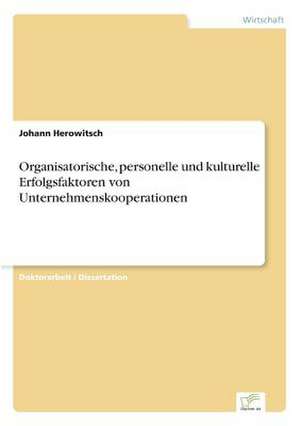 Organisatorische, personelle und kulturelle Erfolgsfaktoren von Unternehmenskooperationen de Johann Herowitsch