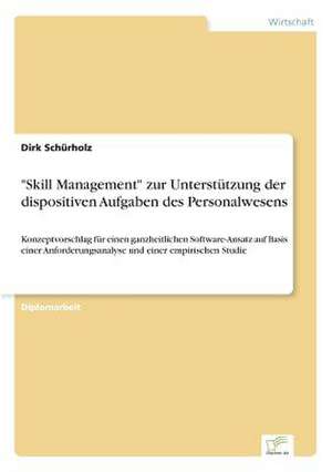 "Skill Management" zur Unterstützung der dispositiven Aufgaben des Personalwesens de Dirk Schürholz