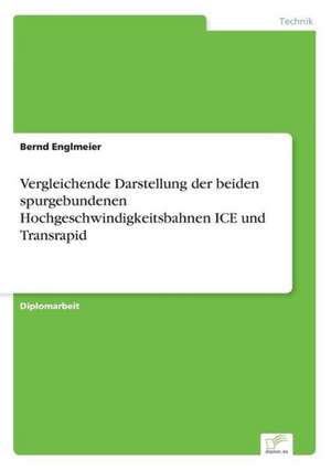 Vergleichende Darstellung der beiden spurgebundenen Hochgeschwindigkeitsbahnen ICE und Transrapid de Bernd Englmeier