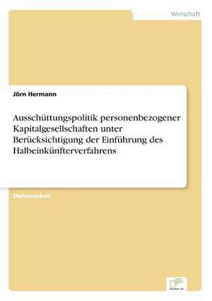 Ausschüttungspolitik personenbezogener Kapitalgesellschaften unter Berücksichtigung der Einführung des Halbeinkünfterverfahrens de Jörn Hermann