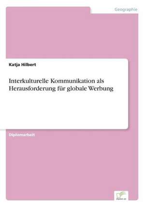 Interkulturelle Kommunikation als Herausforderung für globale Werbung de Katja Hilbert