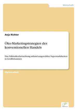 Öko-Marketingstrategien des konventionellen Handels de Anja Richter