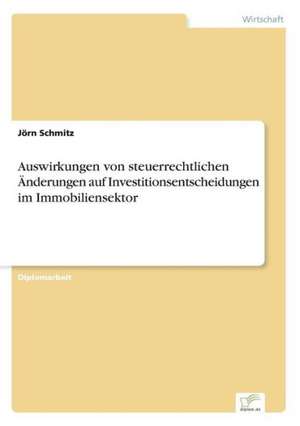 Auswirkungen von steuerrechtlichen Änderungen auf Investitionsentscheidungen im Immobiliensektor de Jörn Schmitz