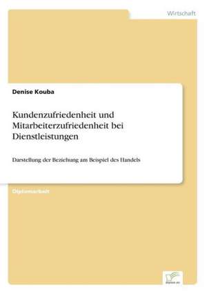 Kundenzufriedenheit und Mitarbeiterzufriedenheit bei Dienstleistungen de Denise Kouba