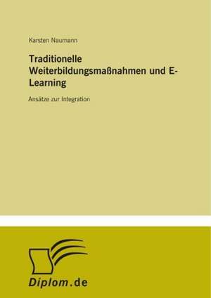 Traditionelle Weiterbildungsmaßnahmen und E-Learning de Karsten Naumann