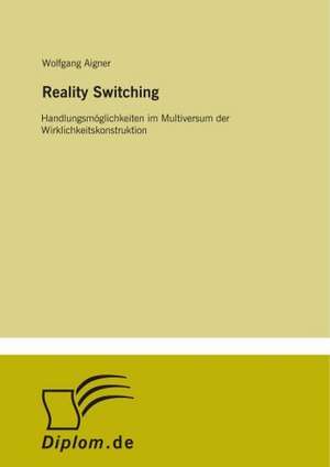 Reality Switching de Wolfgang Aigner