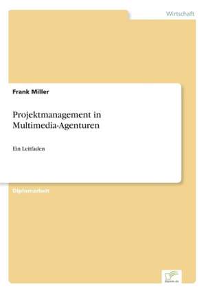 Projektmanagement in Multimedia-Agenturen de Frank Miller