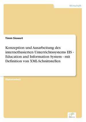 Konzeption und Ausarbeitung des internetbasierten Unterrichtssystems EIS - Education and Information System - mit Definition von XML-Schnittstellen de Timm Siewert