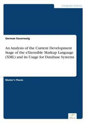 An Analysis of the Current Development Stage of the eXtensible Markup Language (XML) and its Usage for Database Systems de German Saueressig