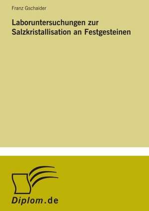 Laboruntersuchungen zur Salzkristallisation an Festgesteinen de Franz Gschaider