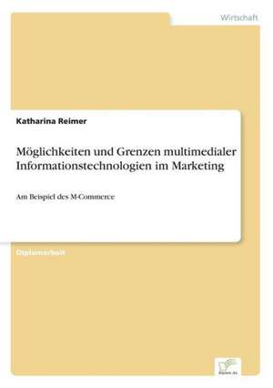 Möglichkeiten und Grenzen multimedialer Informationstechnologien im Marketing de Katharina Reimer