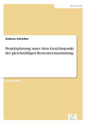 Projektplanung unter dem Gesichtspunkt der gleichmäßigen Ressourcenauslastung de Andreas Schreiber