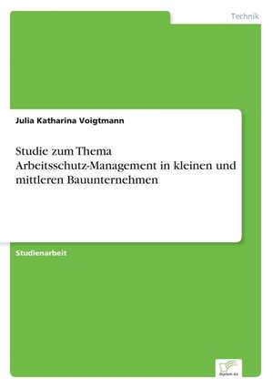 Studie zum Thema Arbeitsschutz-Management in kleinen und mittleren Bauunternehmen de Julia Katharina Voigtmann