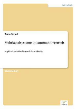 Mehrkanalsysteme im Automobilvertrieb de Anne Scholl