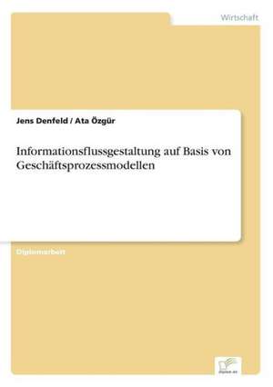 Informationsflussgestaltung auf Basis von Geschäftsprozessmodellen de Jens Denfeld