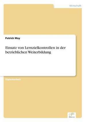 Einsatz von Lernzielkontrollen in der betrieblichen Weiterbildung de Patrick May