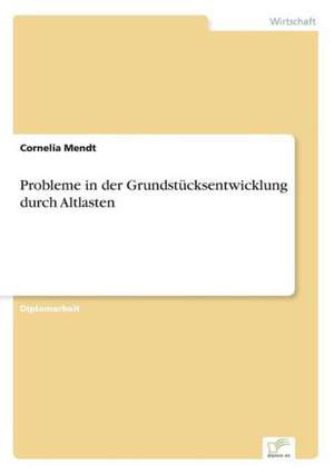 Probleme in der Grundstücksentwicklung durch Altlasten de Cornelia Mendt