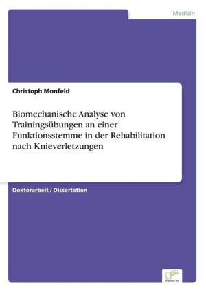 Biomechanische Analyse von Trainingsübungen an einer Funktionsstemme in der Rehabilitation nach Knieverletzungen de Christoph Monfeld