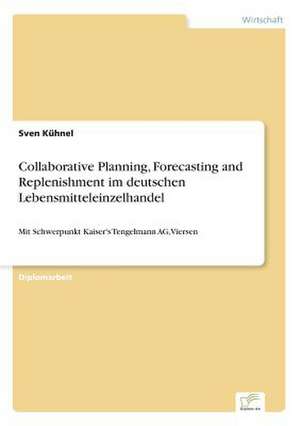 Collaborative Planning, Forecasting and Replenishment im deutschen Lebensmitteleinzelhandel de Sven Kühnel