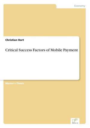 Critical Success Factors of Mobile Payment de Christian Hort