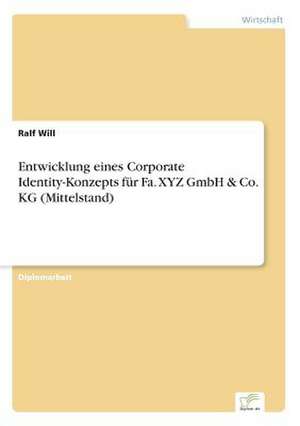 Entwicklung eines Corporate Identity-Konzepts für Fa. XYZ GmbH & Co. KG (Mittelstand) de Ralf Will