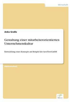 Gestaltung einer mitarbeiterorientierten Unternehmenskultur de Anke Große