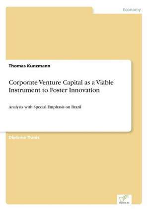 Corporate Venture Capital as a Viable Instrument to Foster Innovation de Thomas Kunzmann