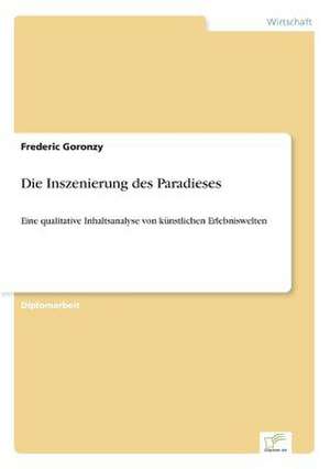 Die Inszenierung des Paradieses de Frederic Goronzy