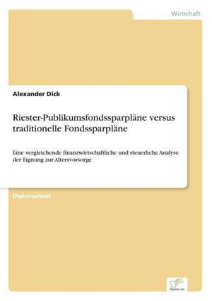 Riester-Publikumsfondssparpläne versus traditionelle Fondssparpläne de Alexander Dick